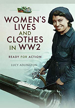 „Women's Lives and Clothes in WW2: Ready for Action" - Lucy Adlington knjiga